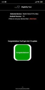 Recently, Xiaomi developers announced they have officially discontinued the development of MIUI 11 to focus on the MIUI 12. The beta version of MIUI 12 is expecting to arrive soon and probably will be rolled in June or July 2020. The latest Xiaomi devices will definitely get the MIUI 12 update and the concern is about the phones that are getting older. If you want to check if your Phone is Eligible for MIUI 12 or Not then Download MIUI 12 Eligibility Test App from below. Currently, most of the eligible Xiaomi devices have got the Android 10 based MIUI 11 update. Now the Mi fans are looking forward to the next version of MIUI and want to know whether their Xiaomi phone is eligible for MIUI 12 update or not. There are several lists available over the web that makes it difficult for users to check their Xiaomi device eligibility for MIUI 12. With the MIUI 12 Eligibility Test app, you can easily check your Xiaomi phone for MIUI 12 eligibility.  Download MIUI 12 Eligibility Test App MIUI 12 Eligibility Test app is available on Google Playstore for free download. The app is created by Alpha Developers Official but we will like to remind you that this is not an official Xiaomi app. Download MIUI 12 Eligibility Test App from below. [su_button url="https://play.google.com/store/apps/details?id=com.alphadevelopersofficial.miui12" target="blank" style="soft" background="#dc5e49" size="7" center="yes" rel="nofollow"]Download MIUI 12 Eligibility Test Apk[/su_button] How to Check if Your Phone is Eligible for MIUI 12 or Not: MIUI 12 Eligibility Test app aims to help you determine whether your device will support MIUI 12 update or not. To use the MIUI 12 Eligibility Test app, you need to download MIUI 12 Eligibility Test Apk from above and install it on your device. After that, all you need to do is click on the Check button to Know if Your Phone is Eligible for MIUI 12 or Not.  Download and install Download MIUI 12 Eligibility Test App from the above Google Playstore link. Open the app, and if the app detects your device. Click on the Check button. Once, you click on the Check button; the app will tell you whether your device is eligible for MIUI 12 or not. Wrapping Up: If you are a Xiaomi user and want to whether your device will get MIUI 12 update or not then you should Download and Install MIUI 12 Eligibility Test App on your device.