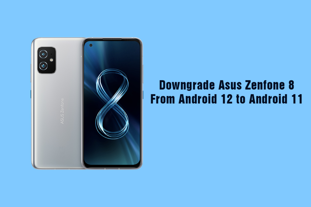Downgrade Asus Zenfone 8 From Android 12 to Android 11 Downgrade Asus Zenfone 8 From Android 12 to Android 11