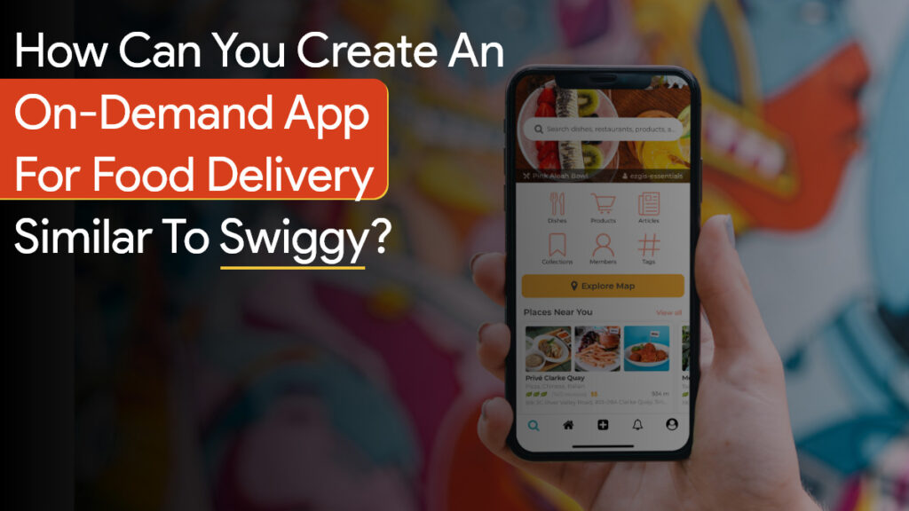 How can you create an on-demand app for food delivery similar to Swiggy? food delivery app
